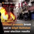 Violence In Gilgit-Baltistan Over Alleged Rigged Elections, Vehicles Torched