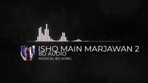 ISHQ MAIN MARJAWAN 2 8D AUDIO