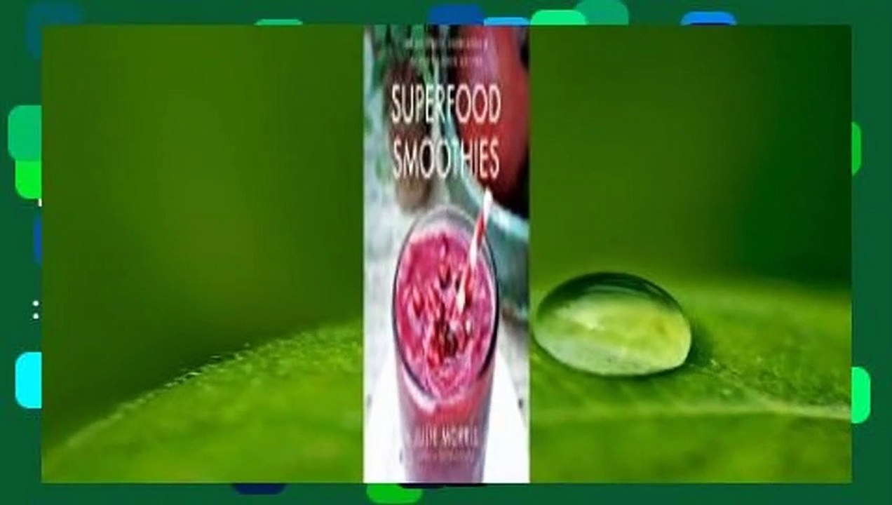 Superfood Smoothies 100 Delicious, Energizing Nutrientdense Recipes