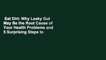 Eat Dirt: Why Leaky Gut May Be the Root Cause of Your Health Problems and 5 Surprising Steps to