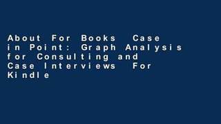 About For Books  Case in Point: Graph Analysis for Consulting and Case Interviews  For Kindle