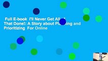 Full E-book  I'll Never Get All of That Done!: A Story about Planning and Prioritizing  For Online