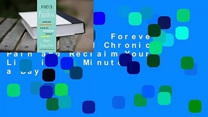 Full version  Forever Painless: End Chronic Pain and Reclaim Your Life in 30 Minutes a Day