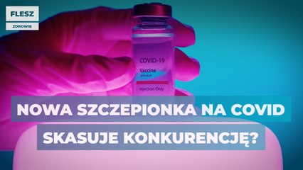 Nowa szczepionka na COVID-19 skasuje konkurencję?