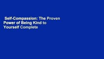 Self-Compassion: The Proven Power of Being Kind to Yourself Complete