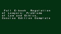 Full E-book  Regulation of Lawyers: Problems of Law and Ethics, Concise Edition Complete