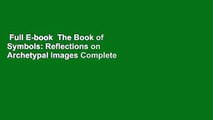 Full E-book  The Book of Symbols: Reflections on Archetypal Images Complete