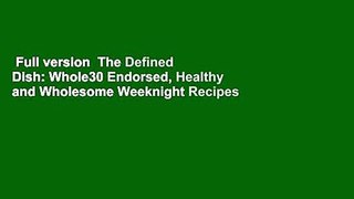 Full version  The Defined Dish: Whole30 Endorsed, Healthy and Wholesome Weeknight Recipes  Review