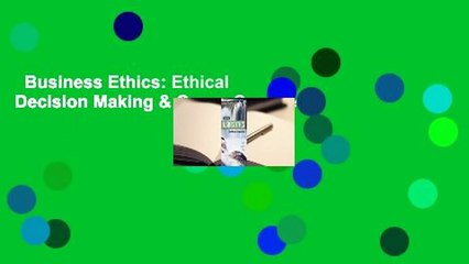 Business Ethics: Ethical Decision Making & Cases Complete