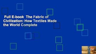 Full E-book  The Fabric of Civilization: How Textiles Made the World Complete