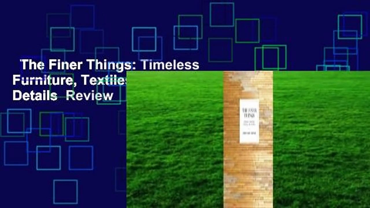 The Finer Things: Timeless Furniture, Textiles, and Details  Review