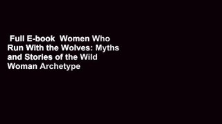 Full E-book  Women Who Run With the Wolves: Myths and Stories of the Wild Woman Archetype