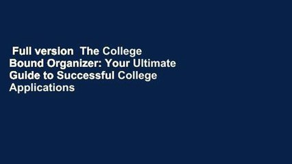 Full version  The College Bound Organizer: Your Ultimate Guide to Successful College Applications