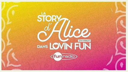 La Story d'Alice dans Lovin'Fun - L'intégrale du 24 novembre