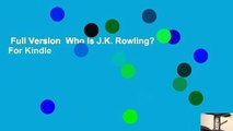 Full Version  Who Is J.K. Rowling?  For Kindle