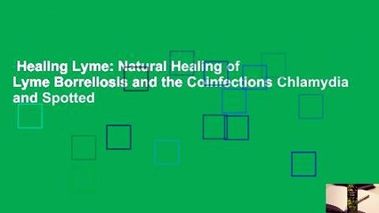 Healing Lyme: Natural Healing of Lyme Borreliosis and the Coinfections Chlamydia and Spotted