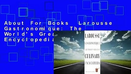 About For Books  Larousse Gastronomique: The World's Greatest Culinary Encyclopedia, Completely