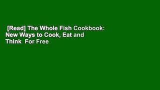 [Read] The Whole Fish Cookbook: New Ways to Cook, Eat and Think  For Free