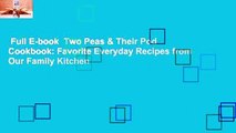 Full E-book  Two Peas & Their Pod Cookbook: Favorite Everyday Recipes from Our Family Kitchen