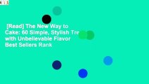 [Read] The New Way to Cake: 60 Simple, Stylish Treats with Unbelievable Flavor  Best Sellers Rank