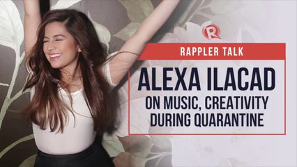 Rappler Talk: Alexa Ilacad on music, creativity during quarantine