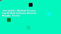 Full version  Meatloaf Recipes: Top 50 Most Delicious Meatloaf Recipes  Review