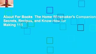 About For Books  The Home Winemaker's Companion: Secrets, Recipes, and Know-How for Making 115