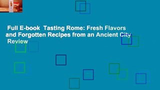 Full E-book  Tasting Rome: Fresh Flavors and Forgotten Recipes from an Ancient City  Review