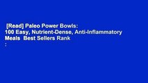 [Read] Paleo Power Bowls: 100 Easy, Nutrient-Dense, Anti-Inflammatory Meals  Best Sellers Rank :