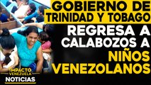Trinidad y Tobago regresa a calabozos a niños venezolanos| NOTICIAS VENEZUELA HOY noviembre 24 2020