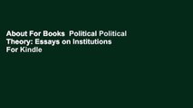 About For Books  Political Political Theory: Essays on Institutions  For Kindle