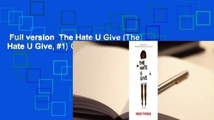 Full version  The Hate U Give (The Hate U Give, #1) Complete