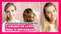 Penteados Fáceis e Bonitos: 3 visuais dignos de Instagram