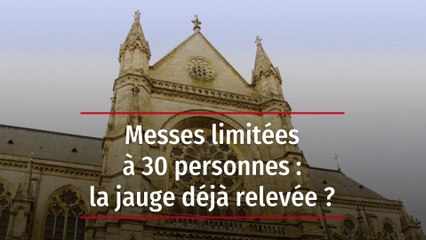 Messes limitées à 30 personnes : la jauge déjà relevée ?