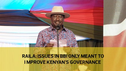 Raila: Issues in BBI only meant to improve Kenya's governance