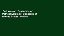 Full version  Essentials of Pathophysiology: Concepts of Altered States  Review