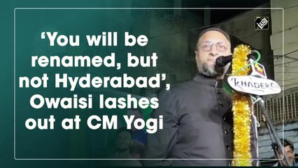 You will be renamed, not Hyderabad: Asaduddin Owaisi tells UP CM Yogi