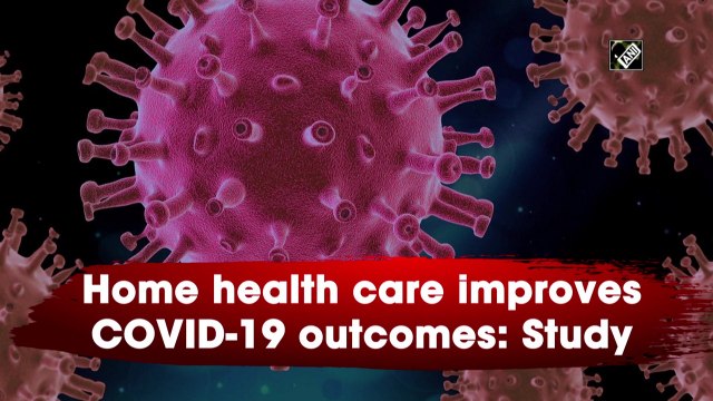 Home health care improves Covid-19 outcomes: Study