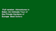 Full version  Adventures in Eden: An Intimate Tour of the Private Gardens of Europe  Best Sellers