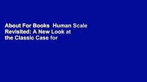 About For Books  Human Scale Revisited: A New Look at the Classic Case for a Decentralist Future