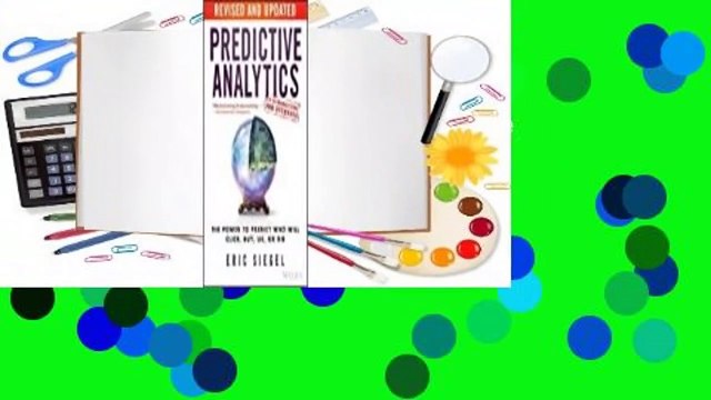 Full version Predictive Analytics: The Power to Predict Who Will Click, Buy, Lie, or Die