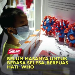 Belum masanya untuk berasa selesa, berpuas hati - WHO