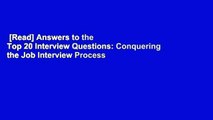 [Read] Answers to the Top 20 Interview Questions: Conquering the Job Interview Process  For Online