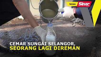 Cemar Sungai Selangor, seorang lagi direman