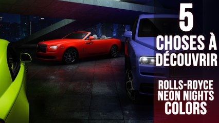 Neon Nights, 5 choses à savoir sur des Rolls-Royce "fluo"