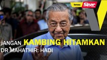 Jangan kambing hitamkan Dr Mahathir: Hadi