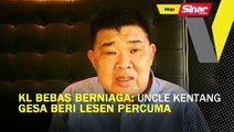 KL Bebas Berniaga: Uncle Kentang gesa beri lesen percuma