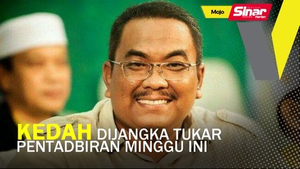 Kedah dijangka tukar pentadbiran minggu ini