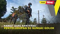 Kawat duri banteras penyeludupan di Sungai Golok