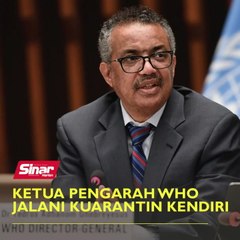 Ketua Pengarah WHO jalani kuarantin kendiri